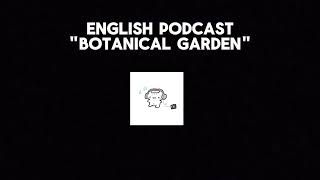 English Podcast  Botanical Garden 3K [upl. by Aivataj414]