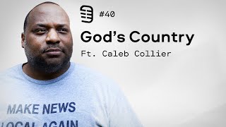 Gods Country feat Caleb Collier  Ep 40 [upl. by Ecilahs]