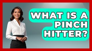 What Is A Pinch Hitter  TheSportXpertcom [upl. by Litha694]