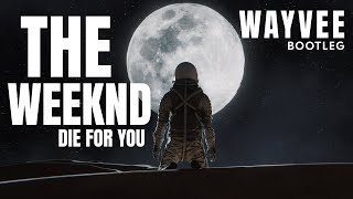 The Weeknd  Die For You WAYVEE BOOTLEG [upl. by Tserof98]