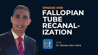 Fallopian Tube Recanalization w Dr Renato Abu Hana  BackTable Podcast Ep 169 [upl. by Adnamaa]