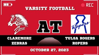 Claremore Varsity Football at Tulsa Rogers Ropers October 27 2023 [upl. by Glyn674]