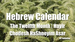 Hebrew Calendar  The Twelfth Month  Hayir  Chodesh HaShneyim Asar [upl. by Anitsyrhk]