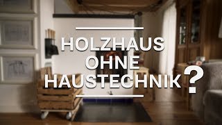 Holzhaus ohne Haustechnik  Heizen mit Holz im Grundofen  Verzicht auf Lüftungstechnik [upl. by Thia]