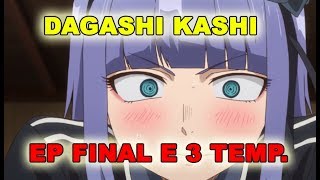 3 TEMPORADA DE DAGASHI KASHI  EPISÓDIO FINAL  REVIEW [upl. by Carleen]