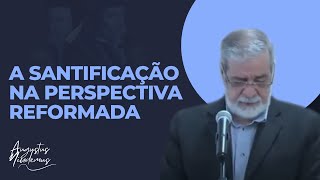 4 A Santificação na Perspectiva Reformada  Os Fundamentos da Reforma Protestante [upl. by Syla]