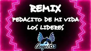 Pedacito De Mi Vida  Los Líderes  Remix Dj Ángel [upl. by Pouncey123]