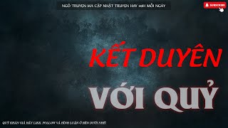 Truyện Ma Kết Duyên Với Quỷ  Nghe Kể Chuyện Cực Hấp Dẫn Đêm Khuya [upl. by Yelyab507]