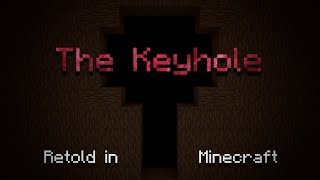 quotThe Keyholequot  Retold in Minecraft [upl. by Cram]