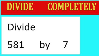 Divide 581 by 7 Divide completely [upl. by Mose]