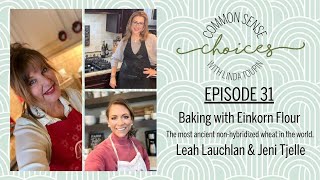 Episode 31  Baking with Einkorn Flour  Linda Toupin Common Sense Choices [upl. by Ahtan78]