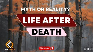 LIFE AFTER DEATH MYTH OR REALITY [upl. by Maggie775]