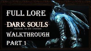 DARK SOULS™ Prepare To Die™ Edition  Full Lore Walkthrough Part 1 [upl. by Eiggep]