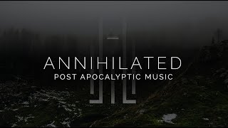 Epic Post Apocalyptic Music  Annihilated [upl. by Mayrim]