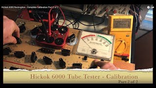 Hickok 6000 Tube Tester Restoration  Complete Calibration Part 2 of 2 [upl. by Noj]