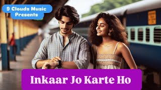 Best Hindi Love Song  Inkaar Jo Karte Ho 9 Clouds Music Love Song Lyrics ❤️💞💖 [upl. by Gnof]