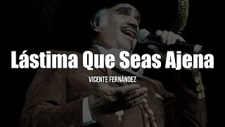 Vicente Fernández  Lastima Que Seas Ajena LetraLyrics [upl. by Attennaej]