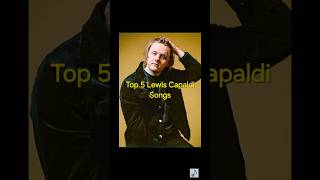 Top 5 Lewis Capaldi Songs lewiscapaldi pop blueeyedsoul [upl. by Ennaerb]