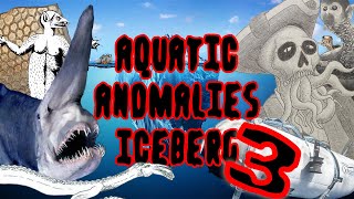 The Aquatic Anomalies Iceberg 3 [upl. by Hilliard347]