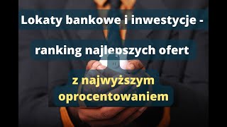 Lokaty bankowe i inwestycje  ranking najlepszych ofert z najwyższym oprocentowaniem [upl. by Wickham]