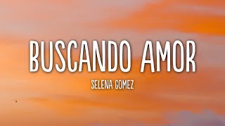 Selena Gomez  Buscando Amor Lyrics [upl. by Yaakov648]