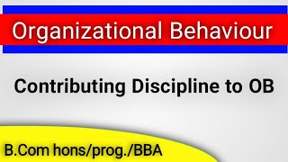 Organization Behaviour Contributing Discipline to Organizational Behaviour  bcom homsprogbba [upl. by Falkner]