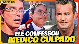 ELE É O CULPADO MÉDICO DE MATHEW PERRY CONFESSA TUDO SOBRE A MORTE DO ATOR  ENTENDA O CASO [upl. by Rumilly]