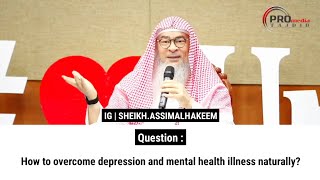 How to overcome depression and mental health illness naturally  Sheikh Assim Al Hakeem [upl. by Grata]