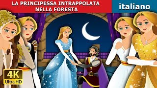 LA PRINCIPESSA INTRAPPOLATA NELLA FORESTA  Storie Per Bambini  Fiabe Italiane [upl. by Nolahp941]