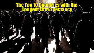 The Top 10 Countries with the Longest Life Expectancy [upl. by Ennad]