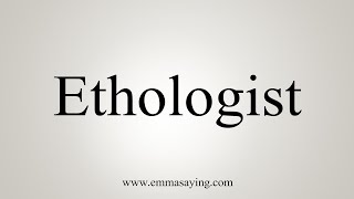 How To Say Ethologist [upl. by Arde82]