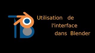 05 Utiliser linterface de Blender [upl. by Slyke]