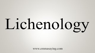 How To Say Lichenology [upl. by Rocray924]