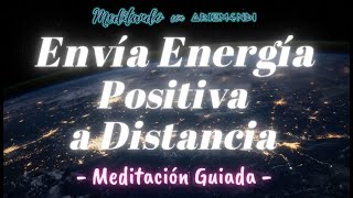 Envía Energía Positiva a Distancia  Meditación Guiada Con Música Relajante [upl. by Dorita]