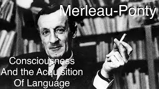 Consciousness and the Acquisition of Language MerleauPonty [upl. by Ike321]