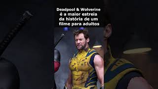 Deadpool amp Wolverine é a maior estreia da história de um filme para adultosdeadpool wolverine [upl. by Eatnahs]