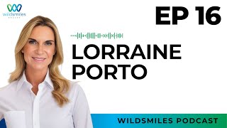 EP16  Lorraine Porto  WildSmiles Podcast [upl. by Eelyrag]