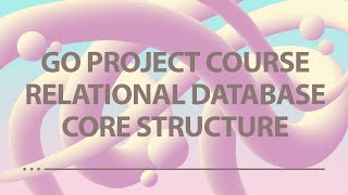 Golang Project  Relational Database  Ep 2  Core Structure [upl. by Lawrence]