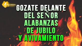 GOZATE DELANTE DEL SEÑOR 🎊 ALABANZAS ALEGRES DE JUBILO 🎊 MUSICA CRISTIANA DE AVIVAMIENTO Y GOZO MIX [upl. by Coheman]