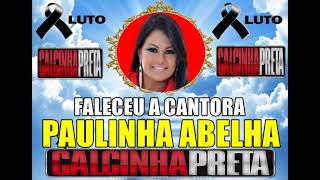 FALECEU A CANTORA PAULINHA ABELHA DA BANDA CALCINHA PRETA [upl. by Aynatal]