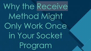 Why the Receive Method Might Only Work Once in Your Socket Program [upl. by Tench]