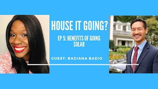 House it Going Ep5 Here Comes The Sun Benefits of Going Solar w Badiana Badio [upl. by Nodal315]