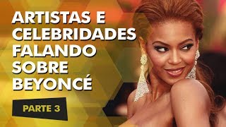 Artistas e Celebridades falando sobre Beyoncé  Parte 3 Legendado [upl. by Hittel]