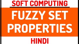 Fuzzy Set Properties ll Soft Computing Course Explained in Hindi [upl. by Eimmat241]