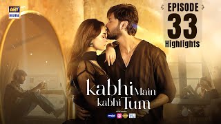 Kabhi Mein Kabhi Tum Episode 33  Highlights  Hania Aamir  Fahad Mustafa  ARY Digital Drama [upl. by Lorenzo]