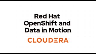 Cloudera Red Hat OpenShift and Data in Motion [upl. by Okihcas779]