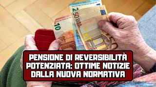 Pensione di reversibilità potenziata ottime notizie dalla nuova normativa [upl. by Eniamrej934]