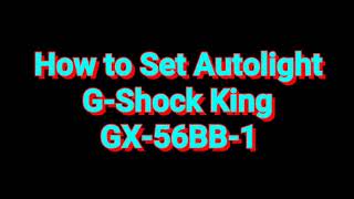 How to Set Autolight GShock KING GX56BB1 [upl. by Wartow673]