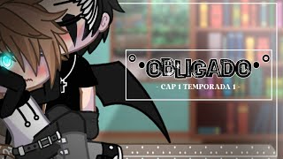 °•Obligado•° Cap 1 temporada 1 Serie Original Serie yaoi⚜GEMYLIER⚜ [upl. by Quill]