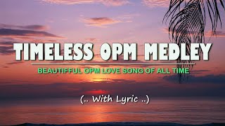 𝗧𝗜𝗠𝗘𝗟𝗘𝗦𝗦 𝗢𝗣𝗠 𝗠𝗘𝗗𝗟𝗘𝗬 Lyrics Classic OPM All Time Favorites Love Songs [upl. by Assylla541]